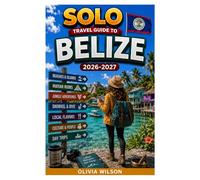 SOLO TRAVEL GUIDE TO BELIZE 2026-2027: A Modern Solo Travel Guide to Beaches, Rainforests, Culture, Nightlife, and Off-the-Beaten-Path Adventures (The Ultimate Solo Travel Guide Series)