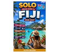 SOLO TRAVEL GUIDE To FIJI 2026-2027: Updated Expert Handbook to Fiji Covering Top Attractions, Best Beaches, Local Culture, and Insider Tips to Travel Like a Local