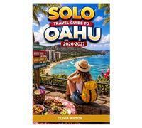 SOLO TRAVEL GUIDE To OAHU 2026-2027: The Ultimate Guide to Oahu Featuring Itineraries, Safety Tips, Budget Advice, and Must-See Island Attractions (The Ultimate Solo Travel Guide Series)