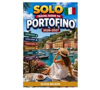 SOLO TRAVEL GUIDE To PORTOFINO 2026-2027: Step-by-Step Itineraries, Budget Breakdown, Safety Tips, and Local Travel Insights (The Ultimate Solo Travel Guide Series)