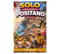 SOLO TRAVEL GUIDE To POSITANO 2026-2027: A Complete Guide to Beaches, Food, Culture, Itineraries, and Stress-Free Solo Travel (The Ultimate Solo Travel Guide Series)