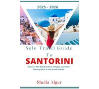 Solo Travel Guide To Santorini 2025 - 2026: Discover the Best Beaches, Villages, and Wine Tasting Spots in the Greek Islands