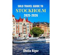 Solo Travel Guide To Stockholm 2025-2026: Explore Stockholm’s Islands, Royal Palaces, and Vibrant Culture