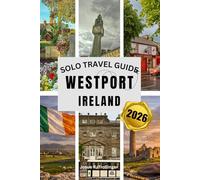 SOLO TRAVEL GUIDE TO WESTPORT, IRELAND: The Complete Solo Traveler’s Handbook to Ireland’s Atlantic Coast Gem with Local History, Scenic Walks, ... Planning Tips, and Detailed Itineraries