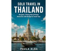 SOLO TRAVEL IN THAILAND: Bangkok, Chiang Mai & Phuket Itineraries with Budget & Travel Tips