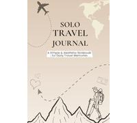 Solo Travel Journal: A Simple and Aesthetic Notebook for Trip Planning, Daily Travel Logs & Memories