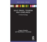 Solo Travel, Tourism and Loneliness: A Critical Sociology (Routledge Focus on Tourism and Hospitality)