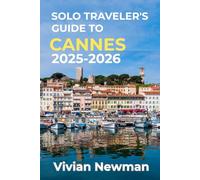 Solo Traveler’s Guide To Cannes 2025-2026