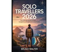 SOLO TRAVELLERS 2026: The Ultimate Guide to Safe, Budget and Unforgettable Adventures