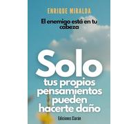 Solo tus propios pensamientos pueden hacerte daño: “El enemigo está en tu cabeza” (El poder de la mente)