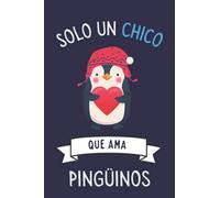 Solo Un Chico Que Ama Pingüinos: Cuaderno De Notas, Diario con 110 páginas, idea de regalo para amante de Pingüinos