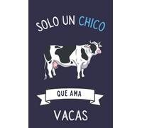 Solo Un Chico Que Ama Vacas: Diario Personal Para tomando notas, Un Regalo Original y Divertido Para Los Amantes De Vacas