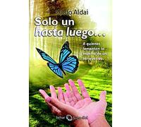 Sólo un Hasta Luego: A quienes lamentan la muerte de un ser querido (ISTHAR LUNA)