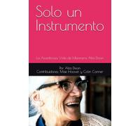 Solo un Instrumento: La Asombrosa Vida de la Misionera Alta Dixon