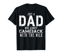 Solo un padre que siempre volvía con The Milk Funny Dad Camiseta