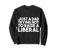 Solo un papá tratando de no criar a un liberal - Funny Republican Sudadera