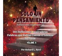 SOLO UN PENSAMIENTO: 365 Reflexiones Diarias Palabras que Hablan cuando el Silencio no Puede Volumen II