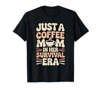 Solo una mamá de café en su Humor de la era de Supervivencia Camiseta