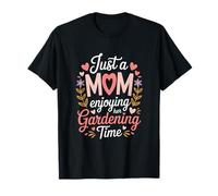 Solo una mamá disfrutando de su Tiempo de jardinería en el Patio Trasero Camiseta