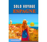 Solo Voyage Espagne 2026: Le guide ultime des voyageurs indépendants : trésors cachés,itinéraires, aventures culinaires et œnologiques, conseils LGBTQ+, sécurité, lieux de photographie, transports, f