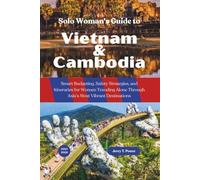 Solo Woman's Guide to Vietnam and Cambodia 2025 - 2026: Smart Budgeting, Safety Strategies, and Itineraries for Women Traveling Alone Through Asia’s Most Vibrant Destinations