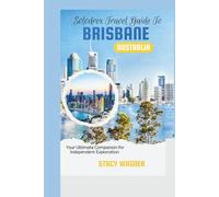 Solodrex Travel Guide To BRISBANE AUSTRALIA: Your Ultimate Companion for Independent Exploration!