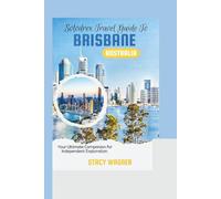 Solodrex Travel Guide To BRISBANE AUSTRALIA: Your Ultimate Companion for Independent Exploration!