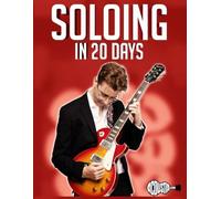 Soloing in 20 Days: Learn to Create Amazing Guitar Solos in 20 Days (20 Day Workbooks)
