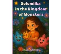 Solomiika in the Kingdom of Monsters: An enchanting children’s tale of a little girl’s adventures in a mystical land of monsters. (The Magical Adventures of Solomiika and Her Wonderful Friends)
