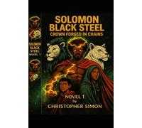 SOLOMON BLACK STEEL1: CROWN FORGED IN CHAINS (TheQuantumStore PRESENTS)
