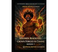 SOLOMON BLACK STEEL1: CROWN FORGED IN CHAINS (TheQuantumStore PRESENTS)