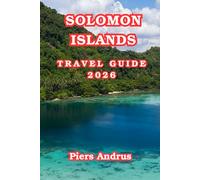 Solomon Islands Travel Guide 2026: Dive Reefs and WWII Wrecks, Explore Marovo Lagoon, Discover Island Culture, and Travel Smart Through the South Pacific in 2026