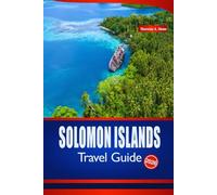 SOLOMON ISLANDS TRAVEL GUIDE 2026: Your Insider Tips to South Pacific Islands, Beaches, Snorkeling, and Festivals