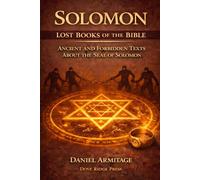 Solomon: Lost Books of the Bible: Ancient and Forbidden Texts About the Seal of Solomon