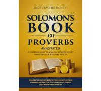 Solomon’s Book of Proverbs (Annotated): A Christian Guide to Biblical Wisdom, Money Management, & Building Wealth