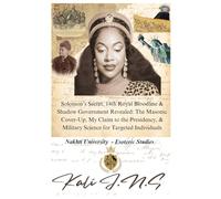 Solomon’s Secret, 14th Royal Bloodline & Shadow Government Revealed: The Masonic Cover-Up, My Claim to the Presidency, & Military Science for Targeted Individuals