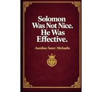 Solomon Was Not Nice. He Was Effective