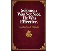 Solomon Was Not Nice. He Was Effective