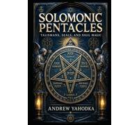 Solomonic Pentacles: Talismans, Seals, and Sigil Magic (The Solomonic Codex)