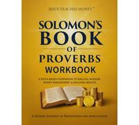 Solomon's Book of Proverbs Workbook: A Faith-Based Companion to Biblical Wisdom, Money Management & Building Wealth