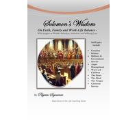 Solomon's Wisdom: On Character, Faith, Family, Work-Life Balance with sections on Wealth, Seduction, Substance Abuse, and Enduring Loss (Christian Life Coaching)