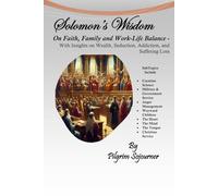 Solomon's Wisdom: On Faith, Family and Work-Life Balance - With Insights on Wealth, Seduction, Addiction, and Suffering Loss (Christian Life Coaching)