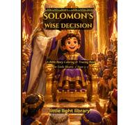 Solomon's Wise Decision: A Bible Story Coloring and Tracing Book for Little Hearts - Wisdom, Kindness and Asking God for Help | Full Page Coloring ... Ages 3-5 | Little Lights Series Book 3