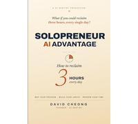 Solopreneur AI Advantage: How to Reclaim 3 Hours a Day