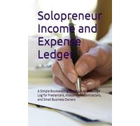 Solopreneur Income and Expense Ledger: A Simple Bookkeeping Notebook and Mileage Log for Freelancers, Independent Contractors, and Small Business Owners