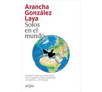 Solos en el mundo: Estados Unidos amenaza, Rusia hace la guerra, China reconstruye un imperio... ¿Y Europa?: 310 (Ensayo)