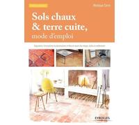Sols chaux & terre cuite, mode d'emploi: Diagnostics, formulations et préconisations - Mise en oeuvre des chapes, dalles et revêtements