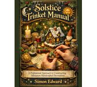 Solstice Trinket Manual: A Professional Approach to Constructing Miniature handcrafted Decorations