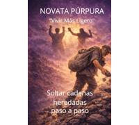 Soltar cadenas heredadas: Dejar de cargar lo que no es tuyo y empezar a vivir más ligero (Novata Púrpura)