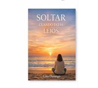 SOLTAR CUANDO ESTÁS LEJOS: Cómo dejar ir a quienes amamos cuando la despedida no fue posible